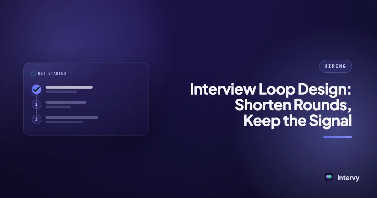 Interview Loop Design: Shorten Rounds, Keep the Signal